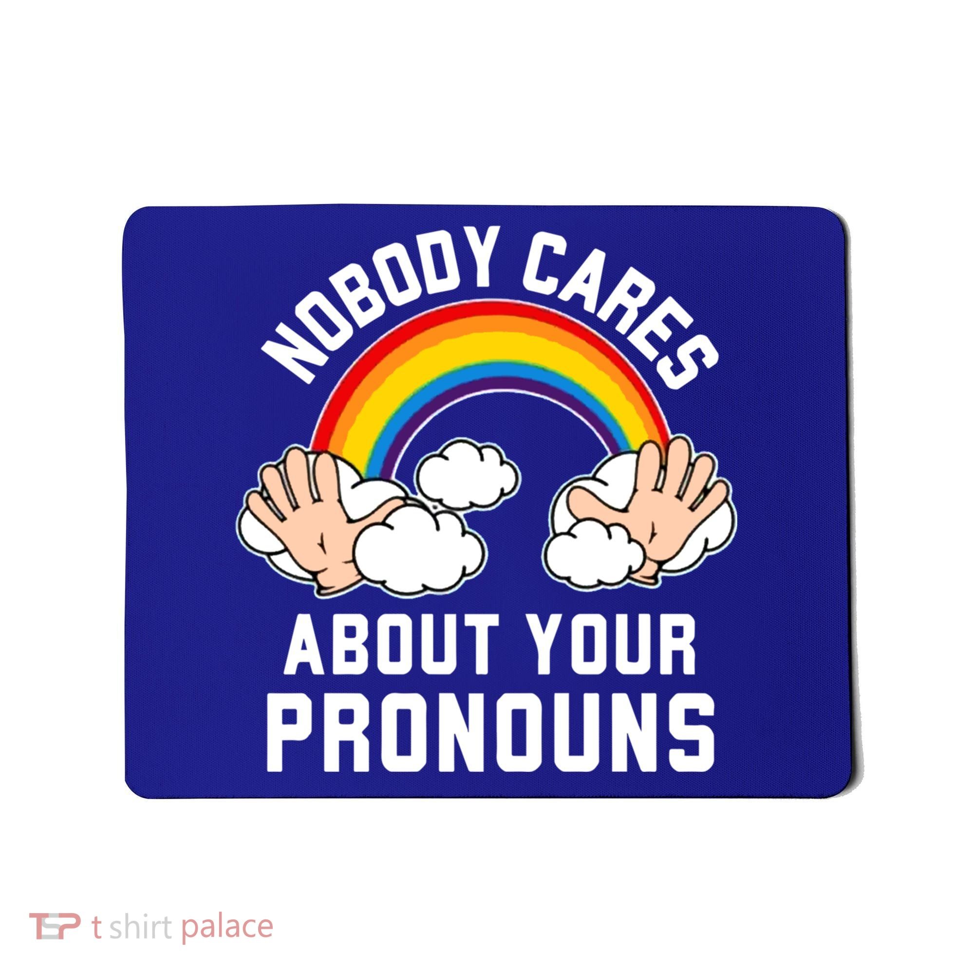 Nobody Cares About Your Pronouns Mousepad
