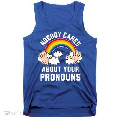 Nobody Cares About Your Pronouns Tank Top
