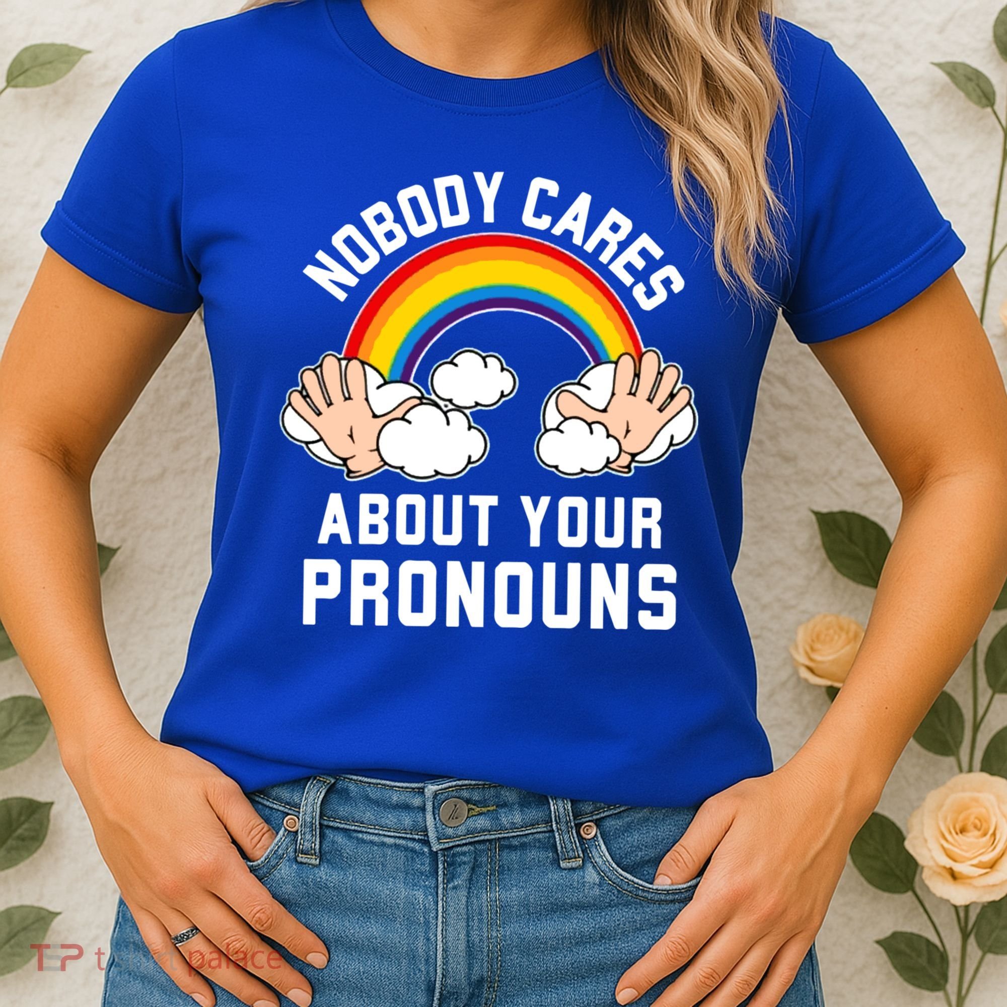 Nobody Cares About Your Pronouns Women's T-Shirt