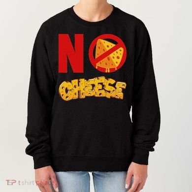 No Cheese For Those Who DonT Like Cheese Women's Sweatshirt