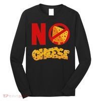 No Cheese For Those Who DonT Like Cheese Long Sleeve Shirt thumb 0