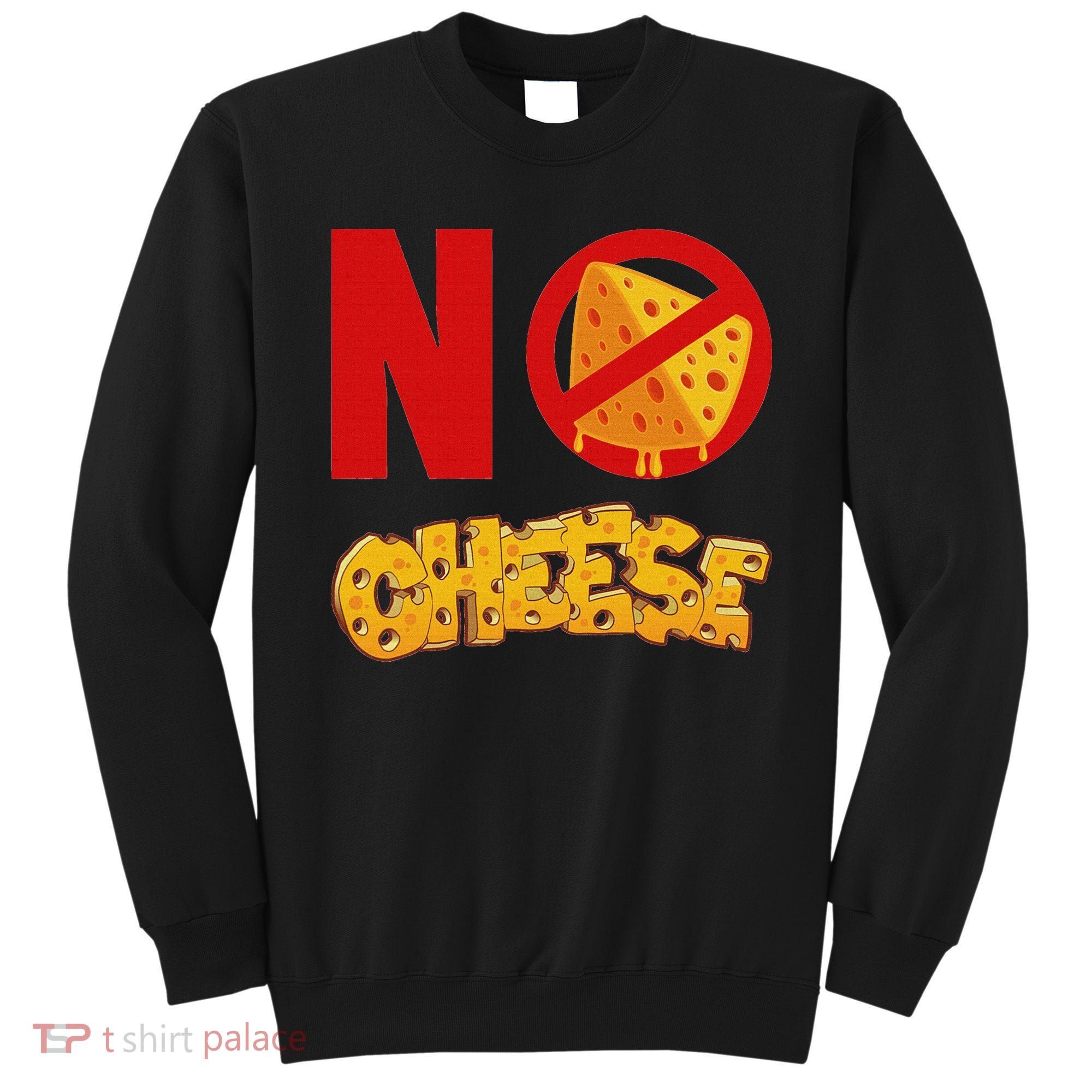 No Cheese For Those Who DonT Like Cheese Sweatshirt