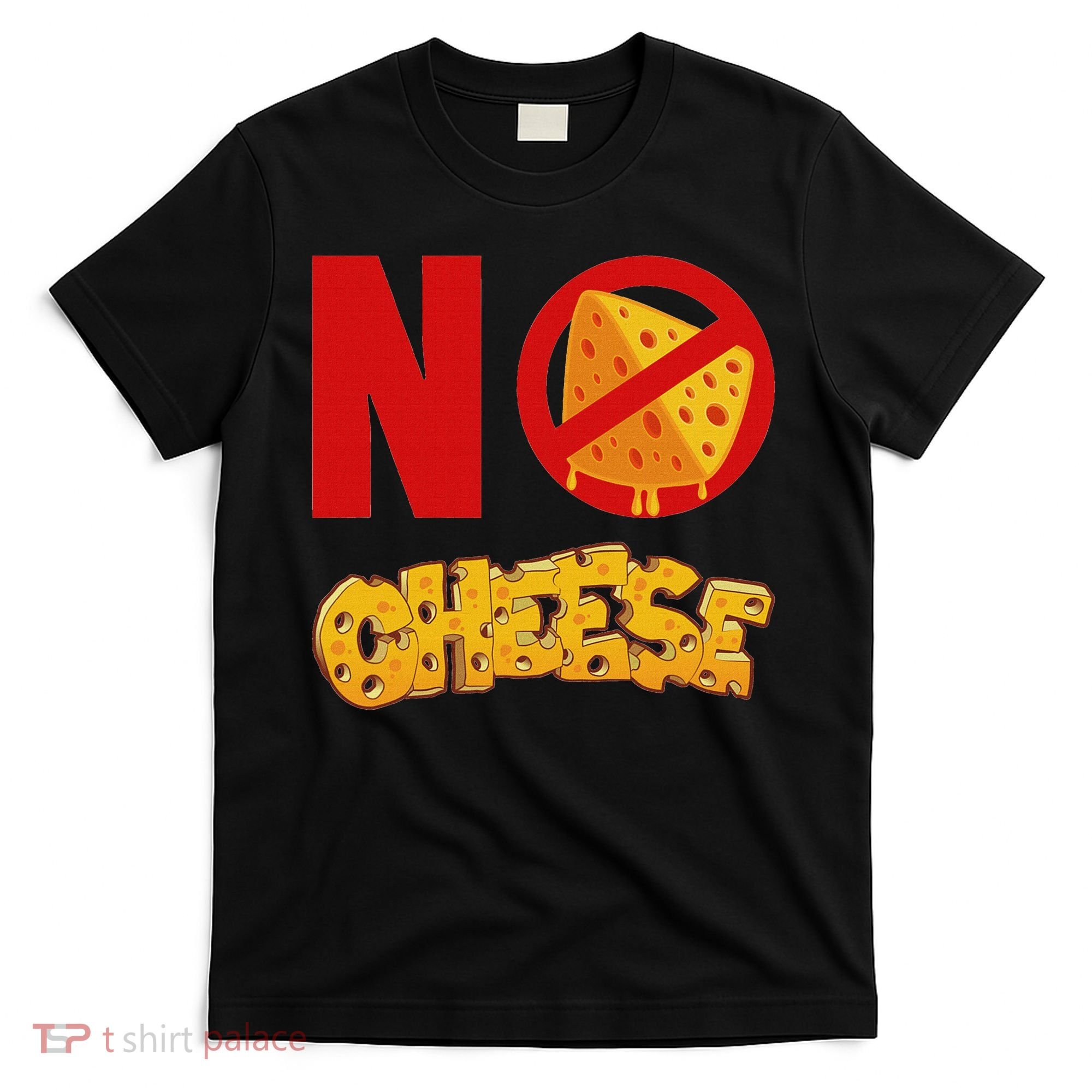 No Cheese For Those Who DonT Like Cheese T-Shirt