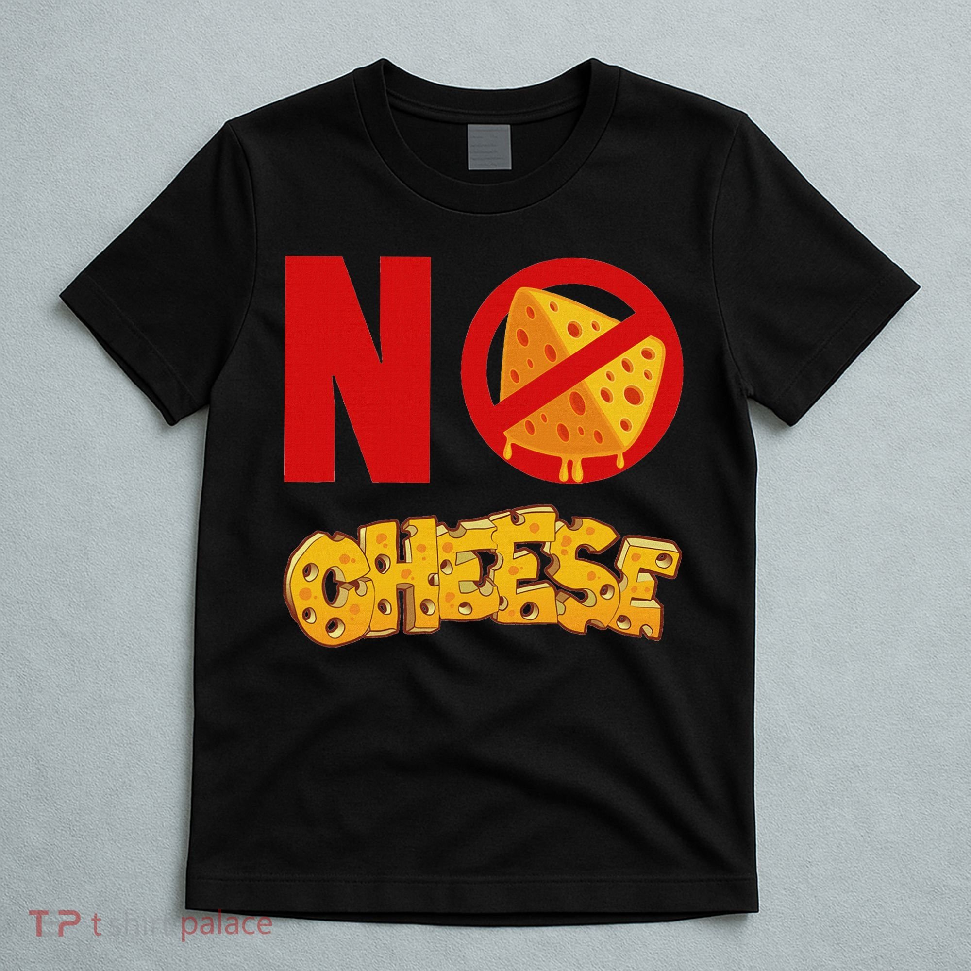 No Cheese For Those Who DonT Like Cheese T-Shirt