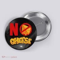 No Cheese For Those Who DonT Like Cheese Button thumb 0