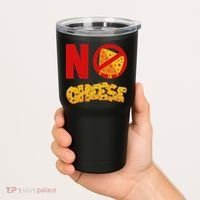 No Cheese For Those Who DonT Like Cheese Tumbler thumb 2