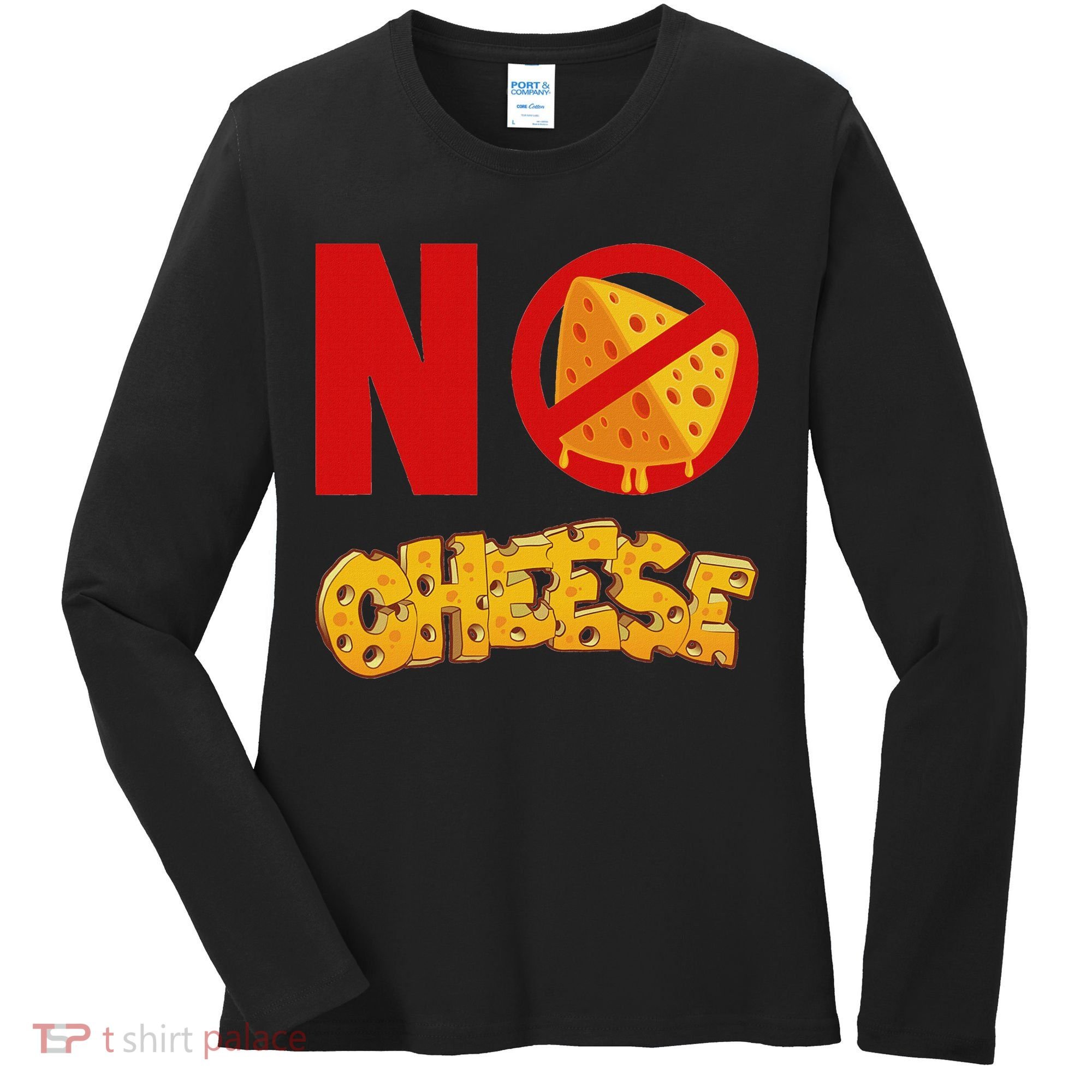 No Cheese For Those Who DonT Like Cheese Women's Long Sleeve Shirt