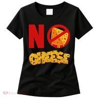 No Cheese For Those Who DonT Like Cheese Women's T-Shirt thumb 0
