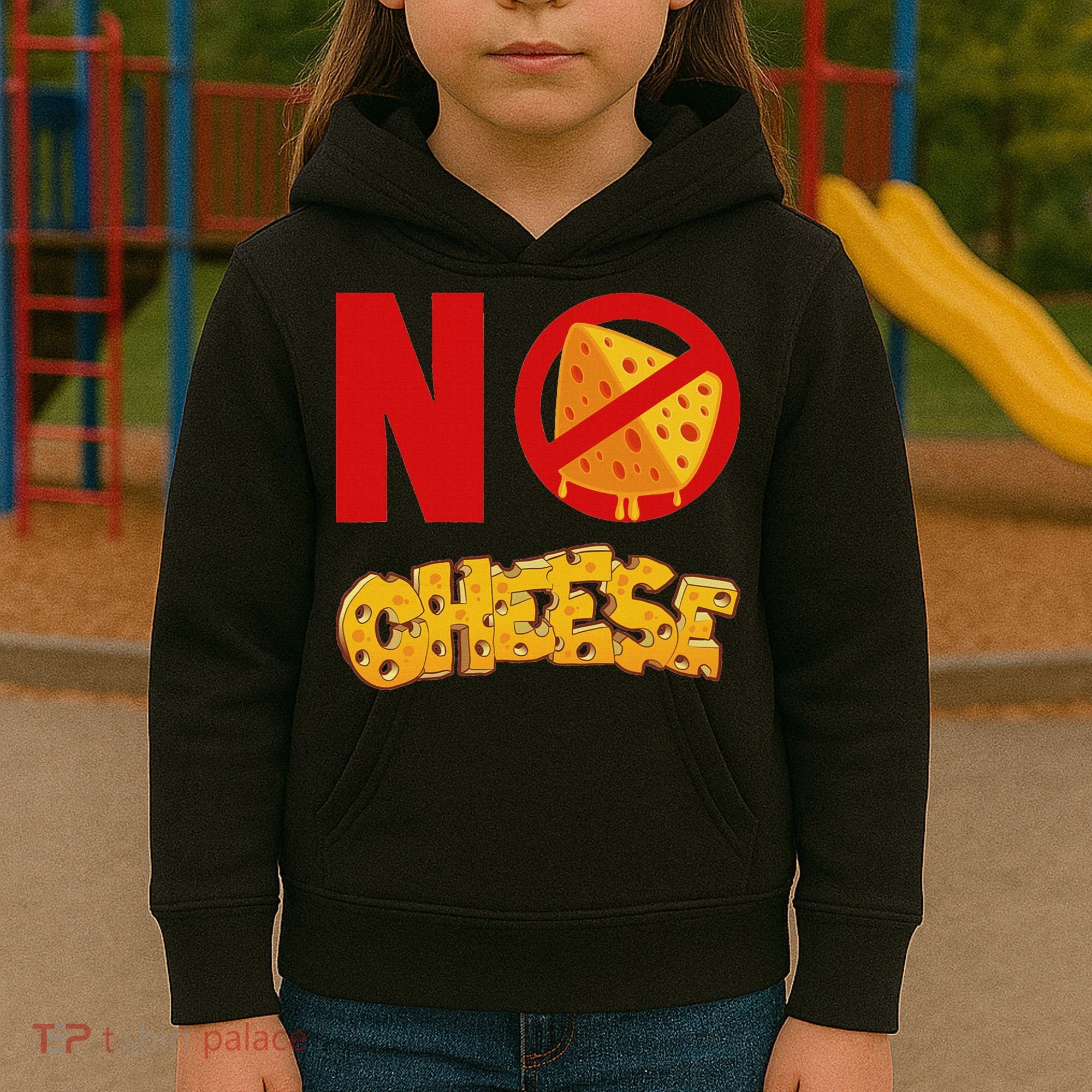 No Cheese For Those Who DonT Like Cheese Kids Hoodie