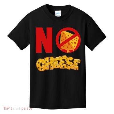 No Cheese For Those Who DonT Like Cheese Kids T-Shirt