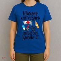 Nurse Can't Fix Stupid But We Can Sedate It Nurselife Nurse Funny Gift T-Shirt thumb 4