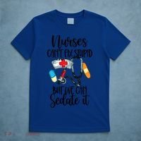 Nurse Can't Fix Stupid But We Can Sedate It Nurselife Nurse Funny Gift T-Shirt thumb 5