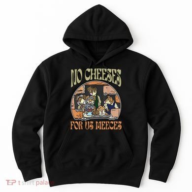 No Cheese For Us Meeces Hoodie