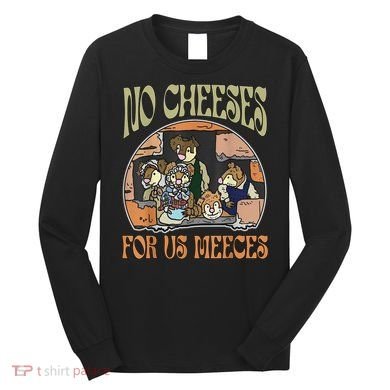 No Cheese For Us Meeces Long Sleeve Shirt