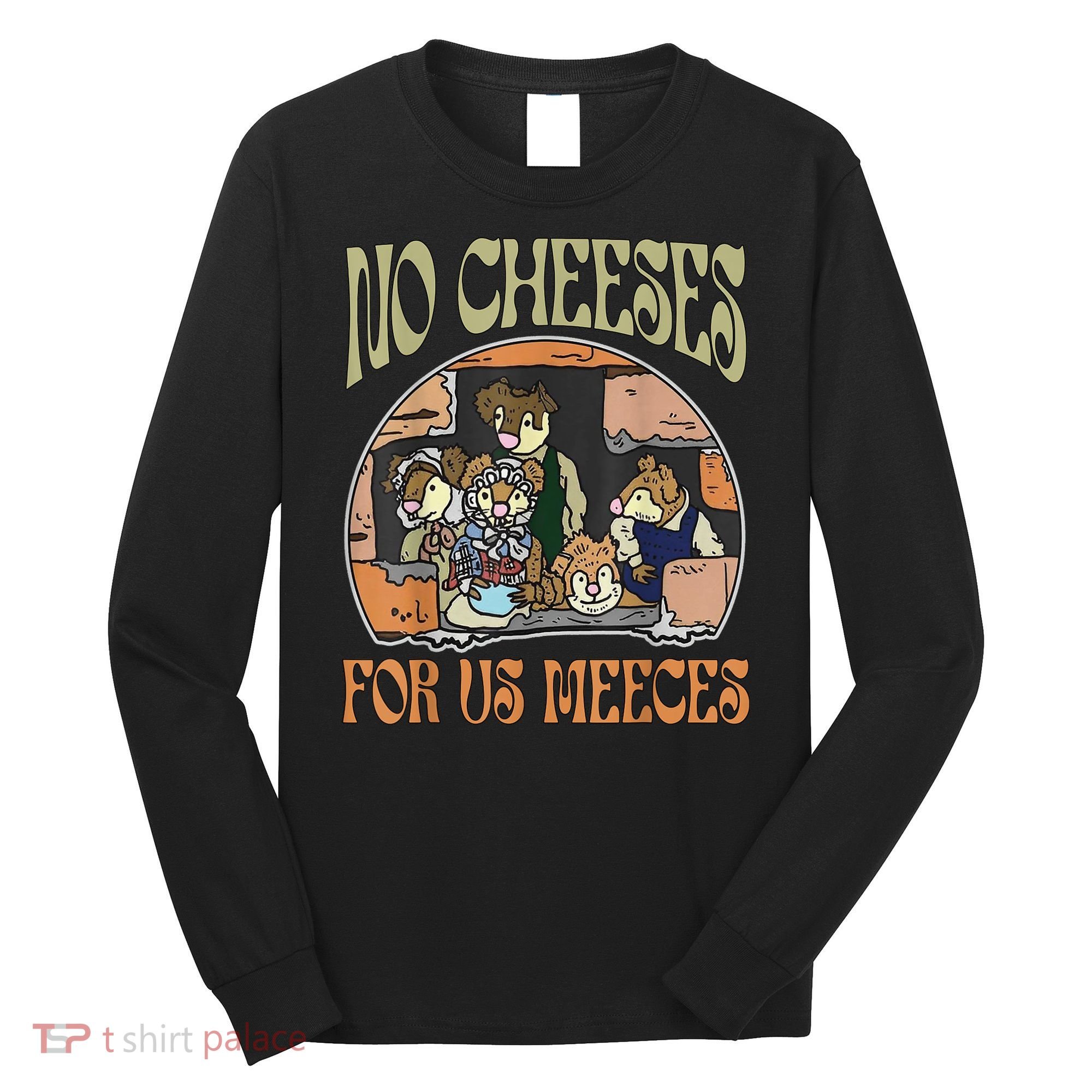 No Cheese For Us Meeces Long Sleeve Shirt