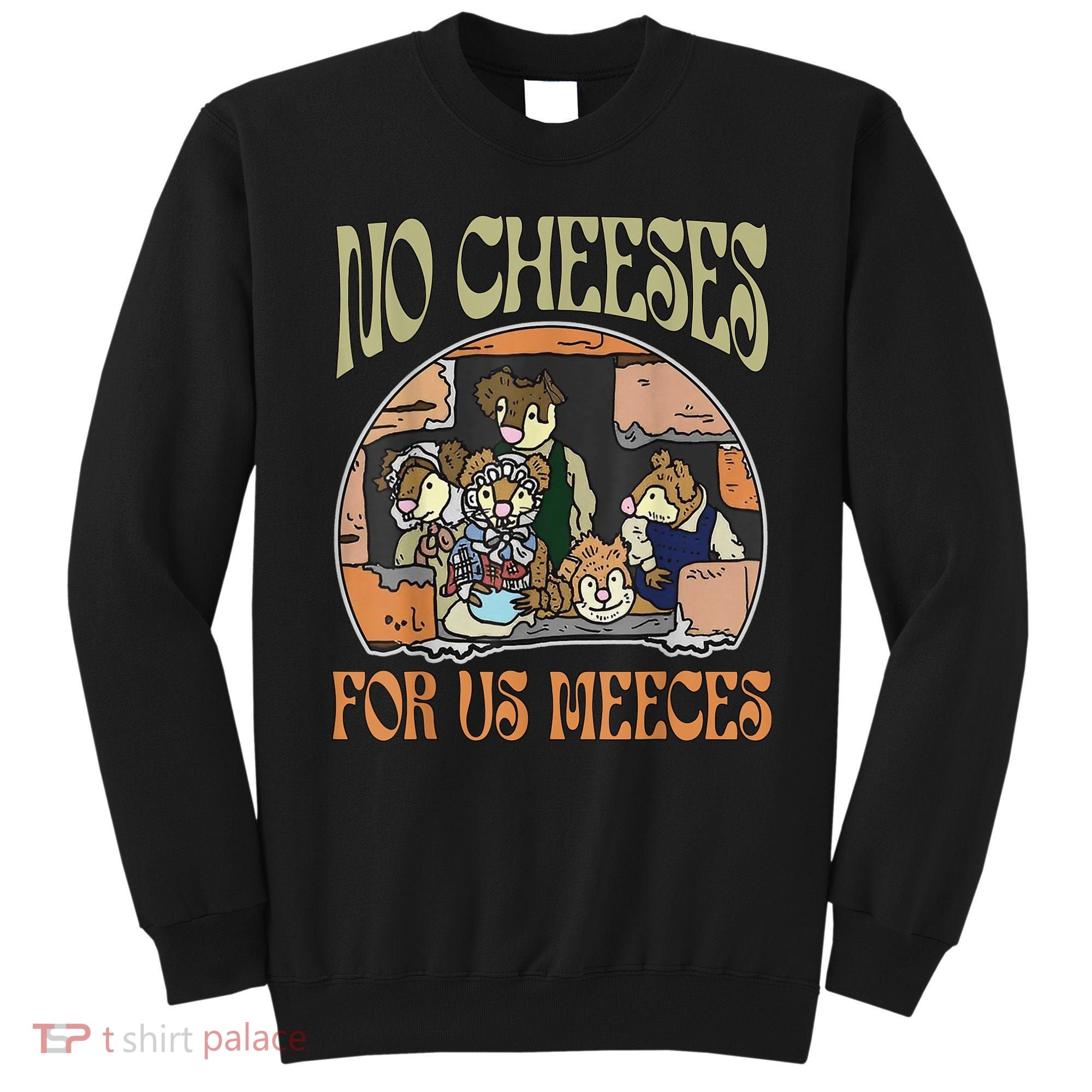 No Cheese For Us Meeces Sweatshirt