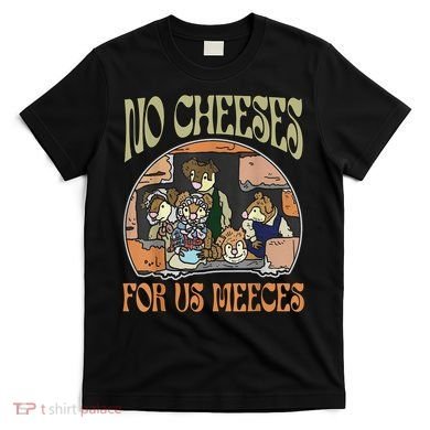No Cheese For Us Meeces T-Shirt