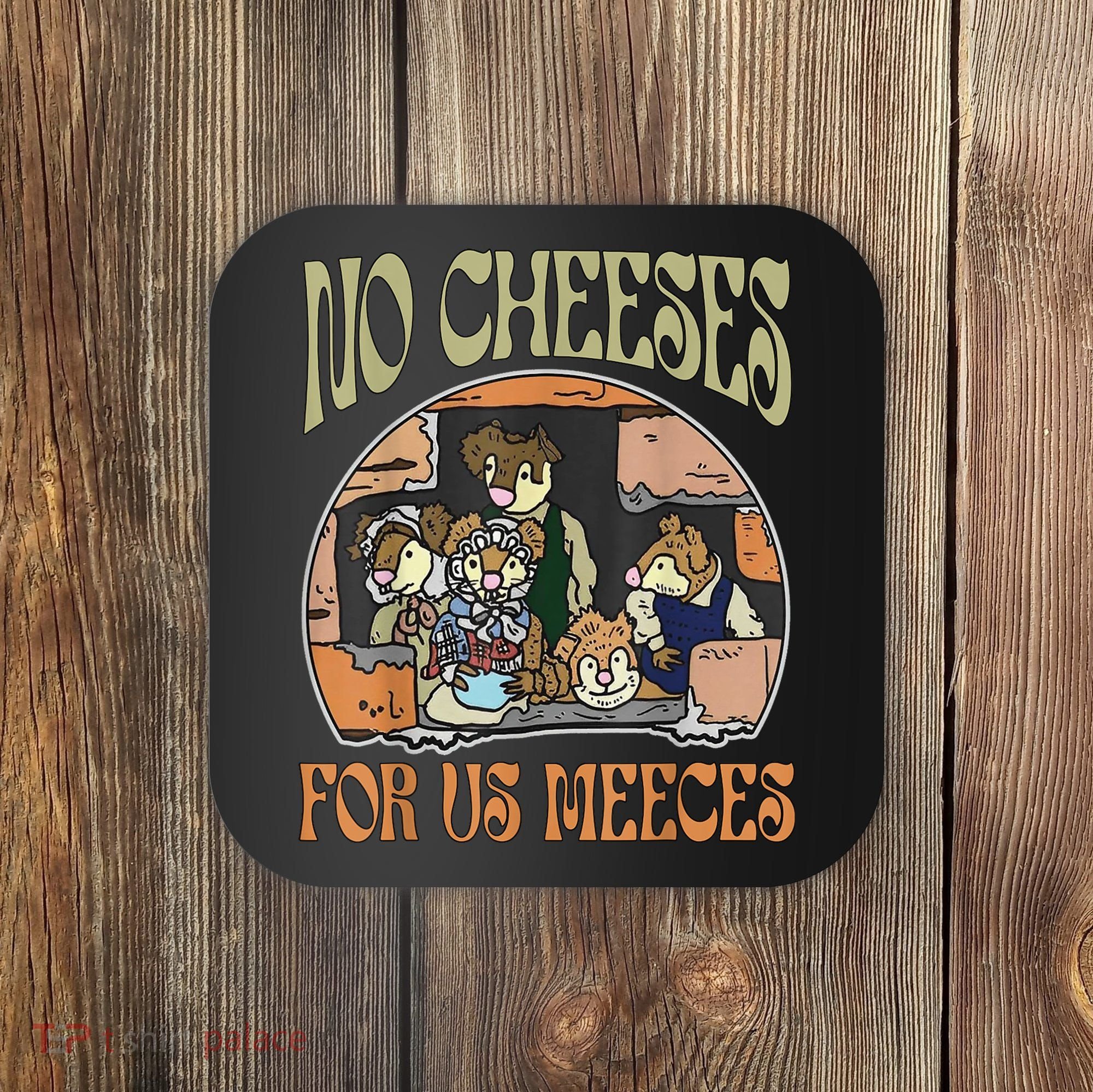 No Cheese For Us Meeces Coaster