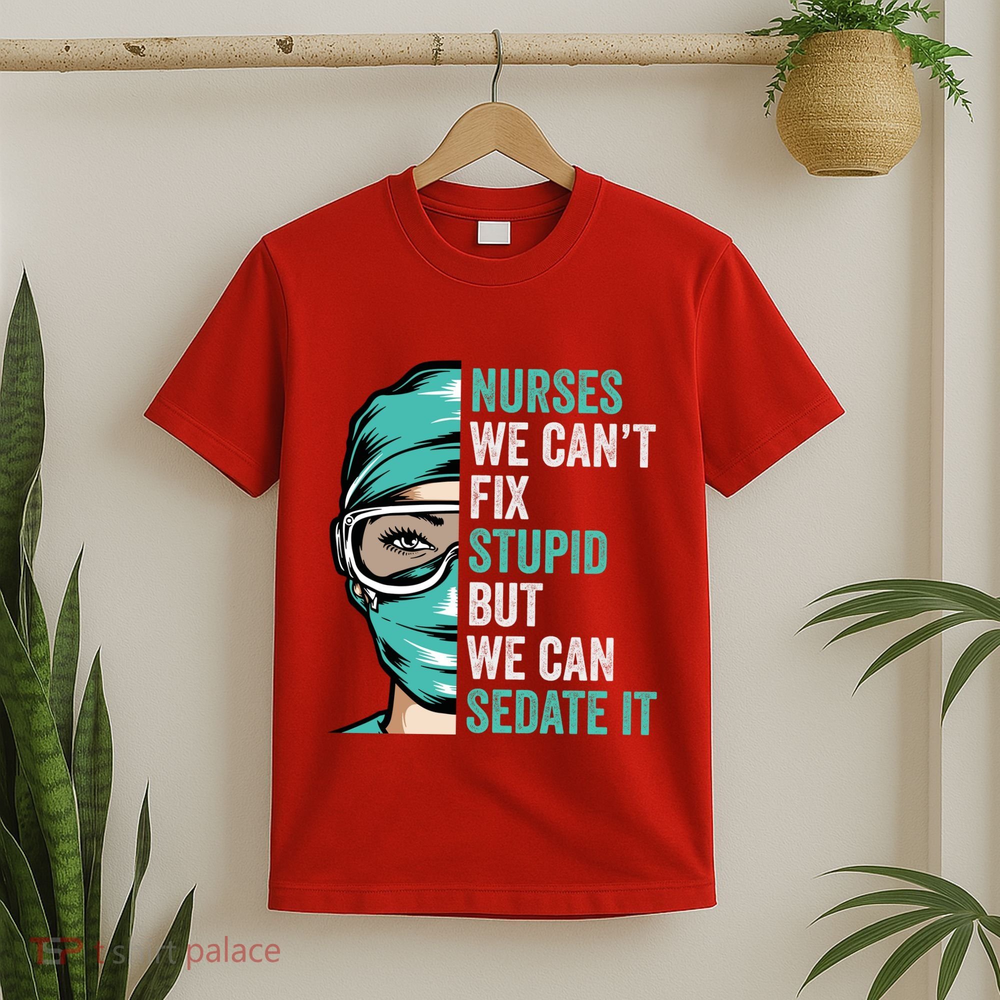 Nurse Can’T Fix Stupid But We Can Sedate It Funny Nurse Quote T-Shirt