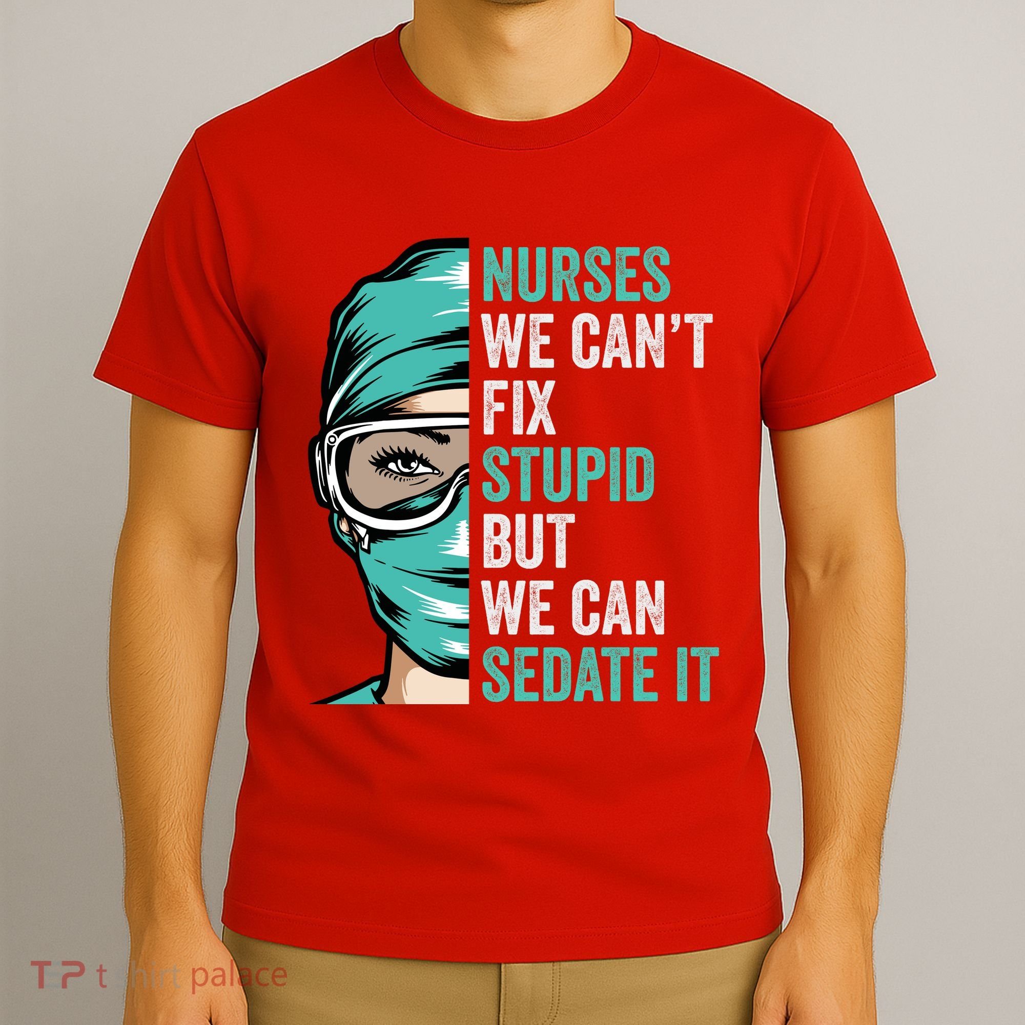Nurse Can’T Fix Stupid But We Can Sedate It Funny Nurse Quote T-Shirt