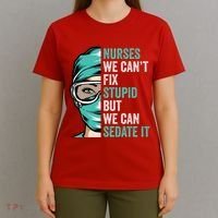 Nurse Can’T Fix Stupid But We Can Sedate It Funny Nurse Quote T-Shirt thumb 4