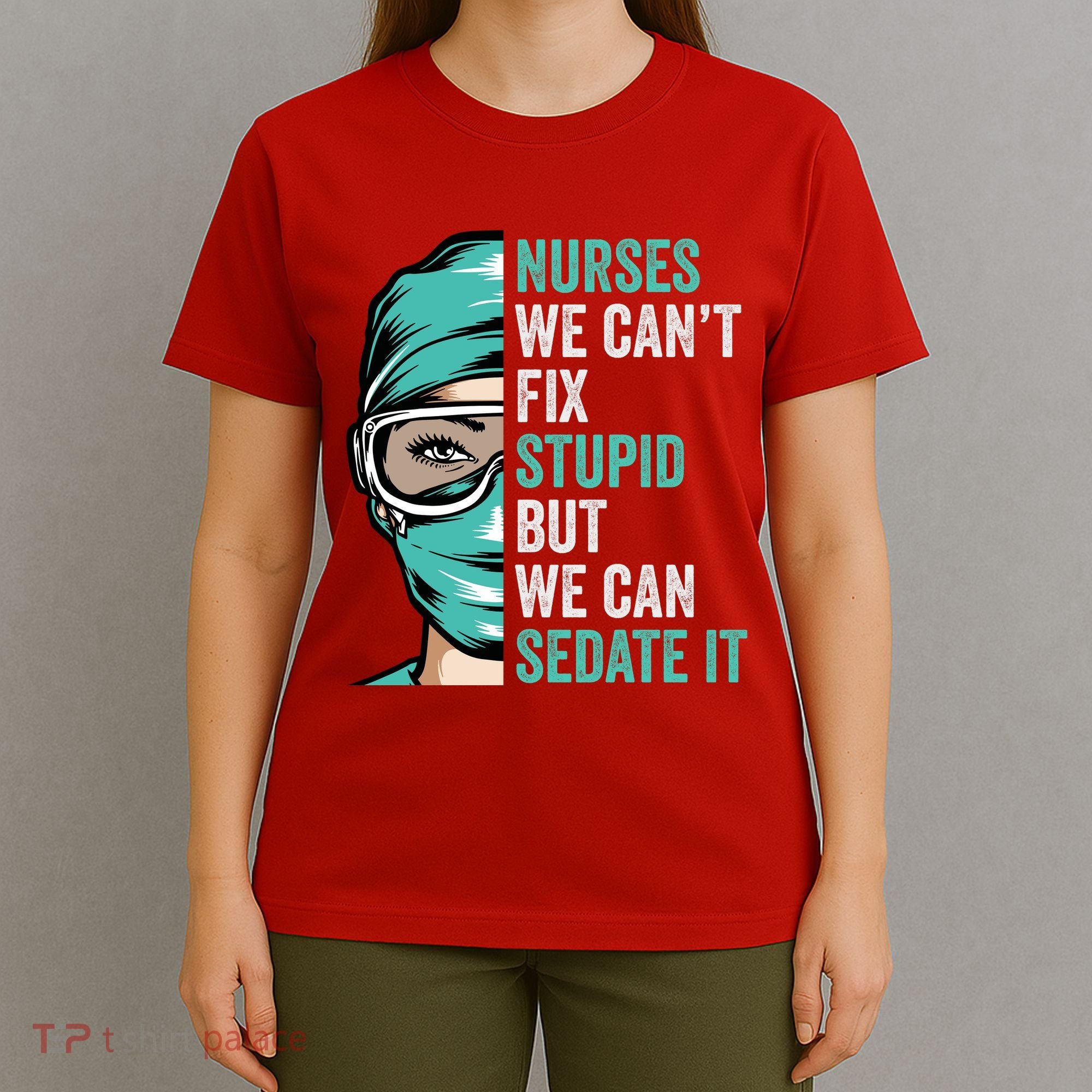 Nurse Can’T Fix Stupid But We Can Sedate It Funny Nurse Quote T-Shirt