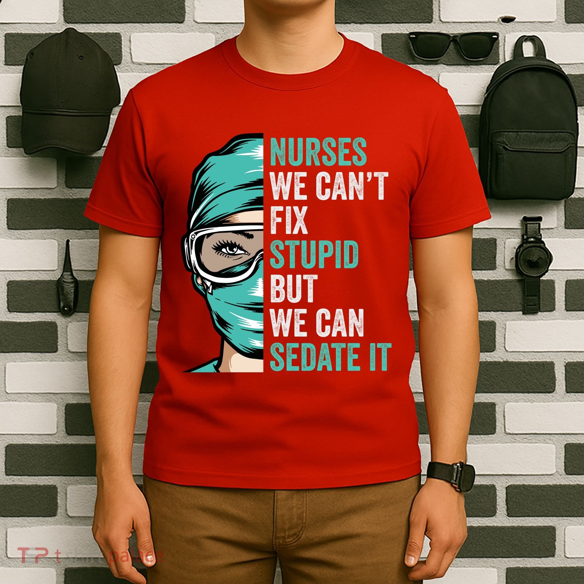 Nurse Can’T Fix Stupid But We Can Sedate It Funny Nurse Quote T-Shirt