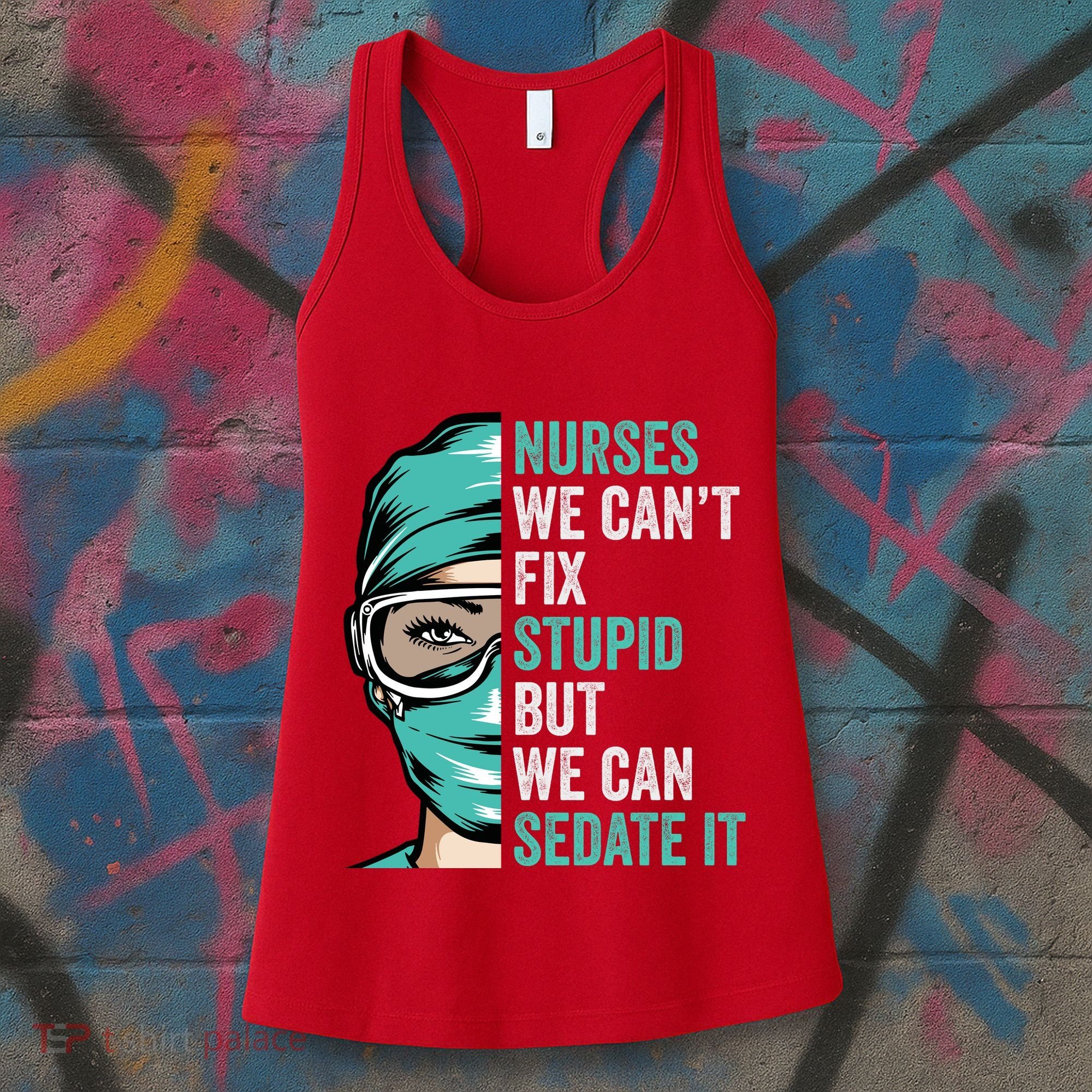 Nurse Can’T Fix Stupid But We Can Sedate It Funny Nurse Quote Women's Tank Top