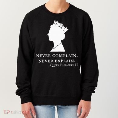 Never Complain Never Explain Queen Ii Elizabeth England Women's Sweatshirt