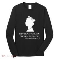 Never Complain Never Explain Queen Ii Elizabeth England Long Sleeve Shirt thumb 0