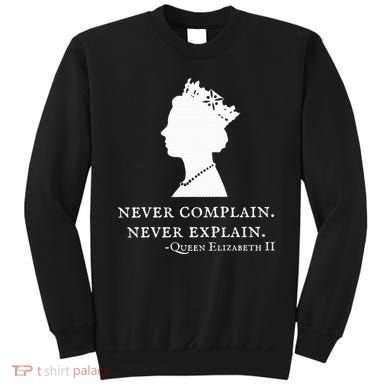 Never Complain Never Explain Queen Ii Elizabeth England Sweatshirt