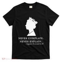 Never Complain Never Explain Queen Ii Elizabeth England T-Shirt thumb 0