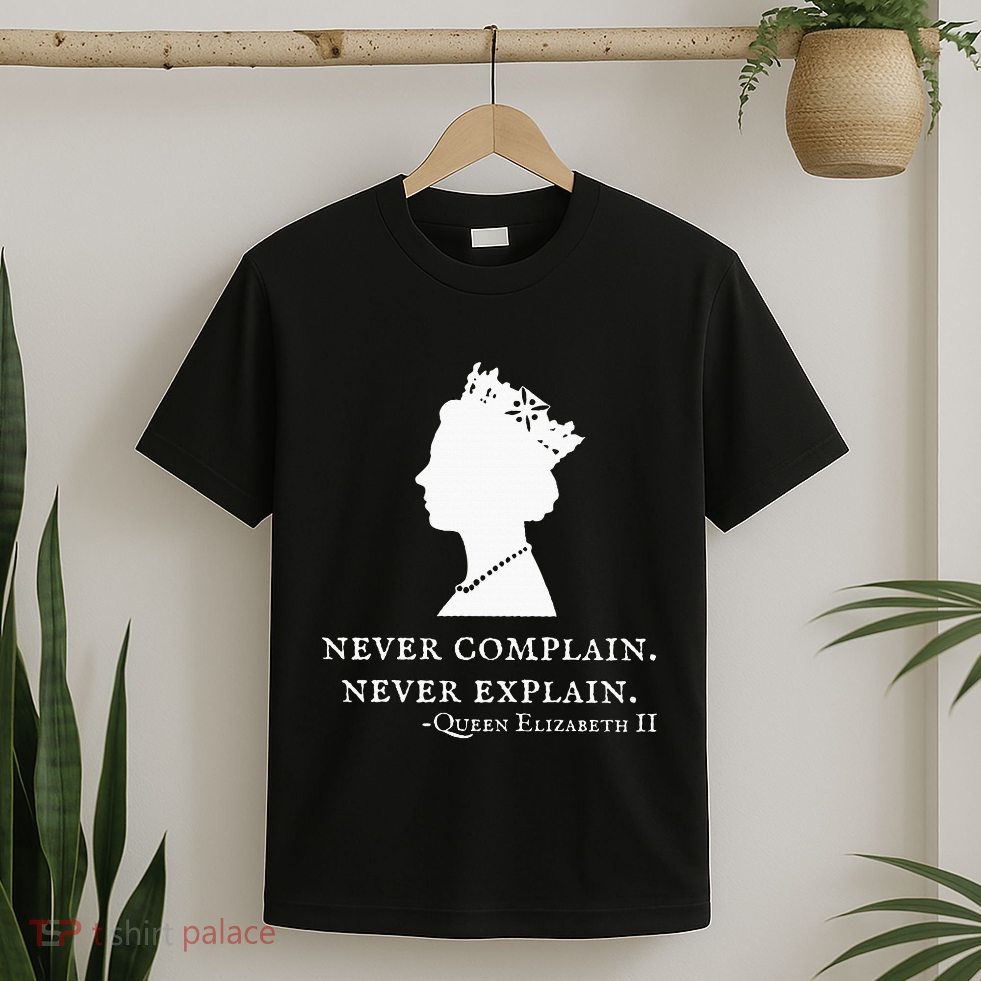 Never Complain Never Explain Queen Ii Elizabeth England T-Shirt