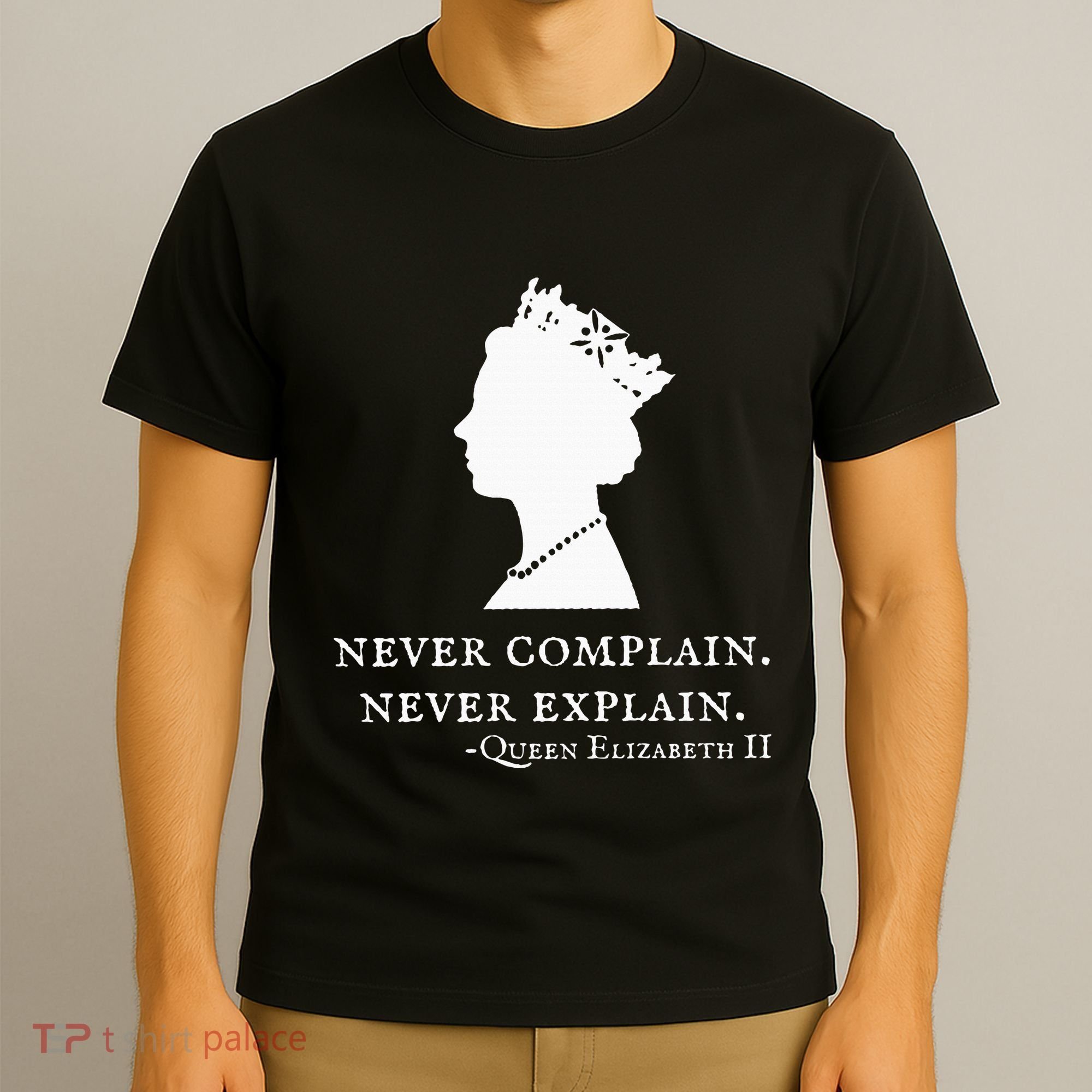 Never Complain Never Explain Queen Ii Elizabeth England T-Shirt