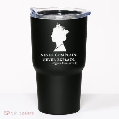 Never Complain Never Explain Queen Ii Elizabeth England Tumbler