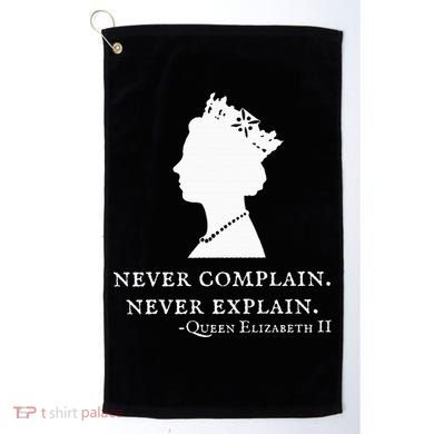 Never Complain Never Explain Queen Ii Elizabeth England Golf Towel