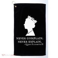 Never Complain Never Explain Queen Ii Elizabeth England Golf Towel thumb 0
