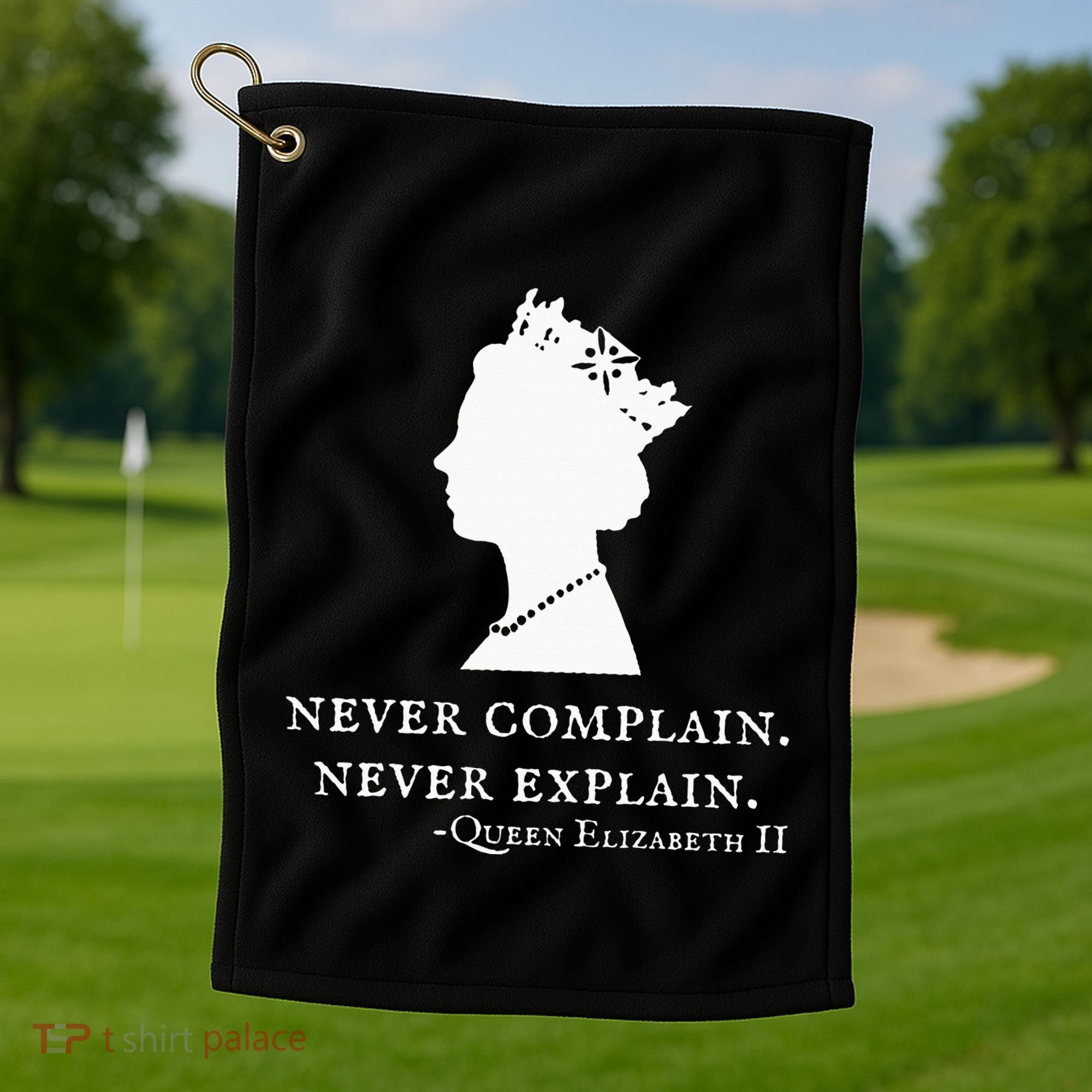 Never Complain Never Explain Queen Ii Elizabeth England Golf Towel