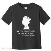 Never Complain Never Explain Queen Ii Elizabeth England Toddler T-Shirt thumb 0