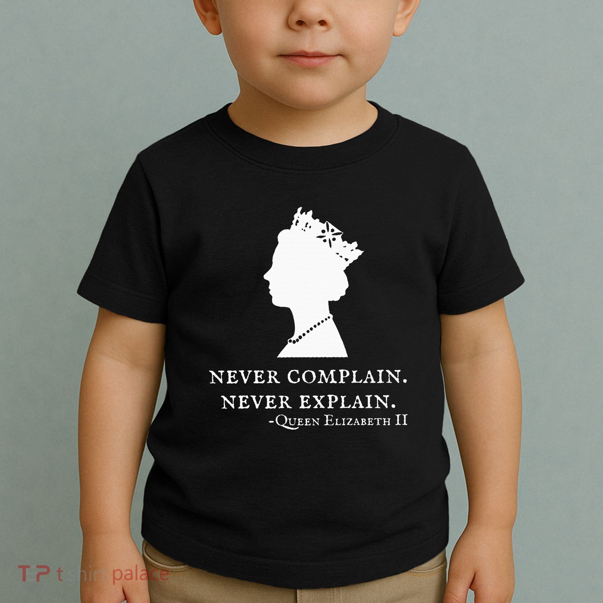 Never Complain Never Explain Queen Ii Elizabeth England Toddler T-Shirt