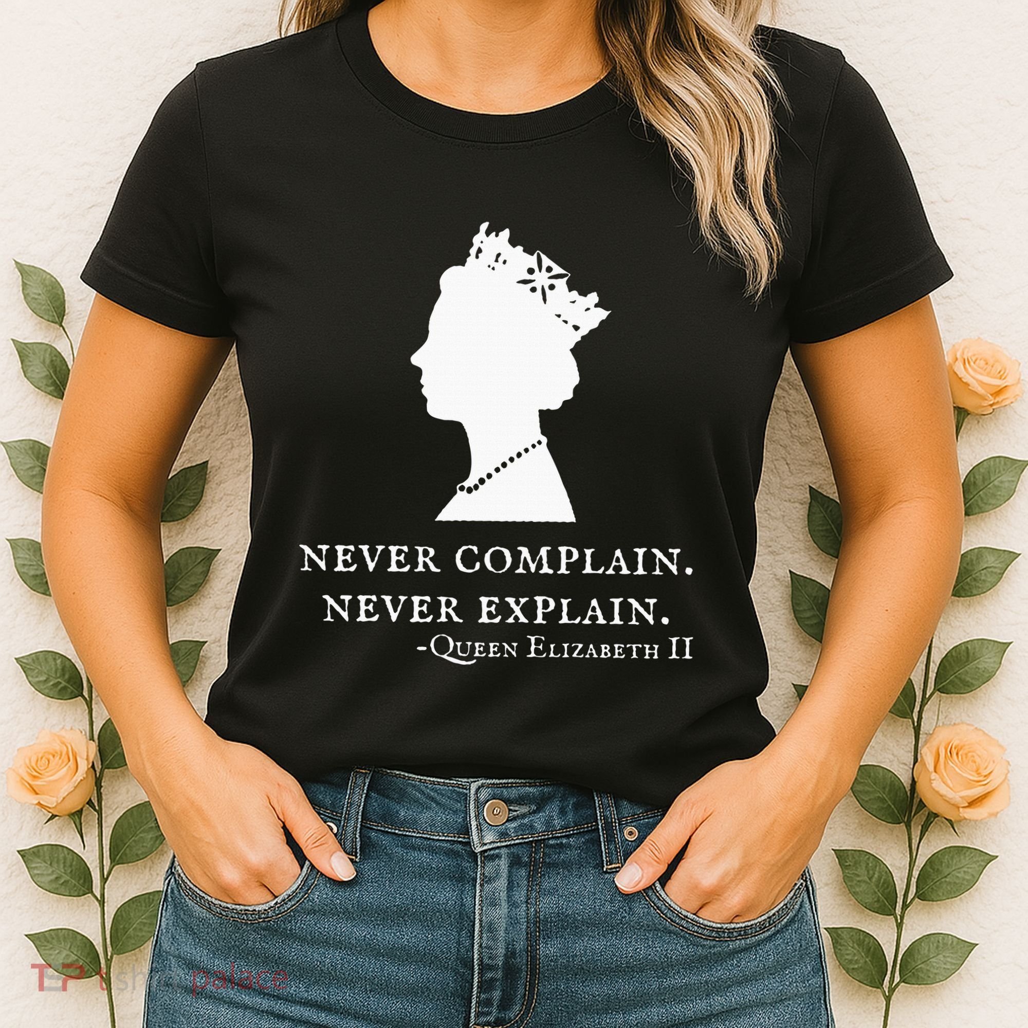 Never Complain Never Explain Queen Ii Elizabeth England Women's T-Shirt