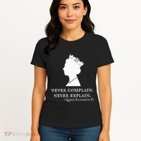 Never Complain Never Explain Queen Ii Elizabeth England Women's T-Shirt thumb 4