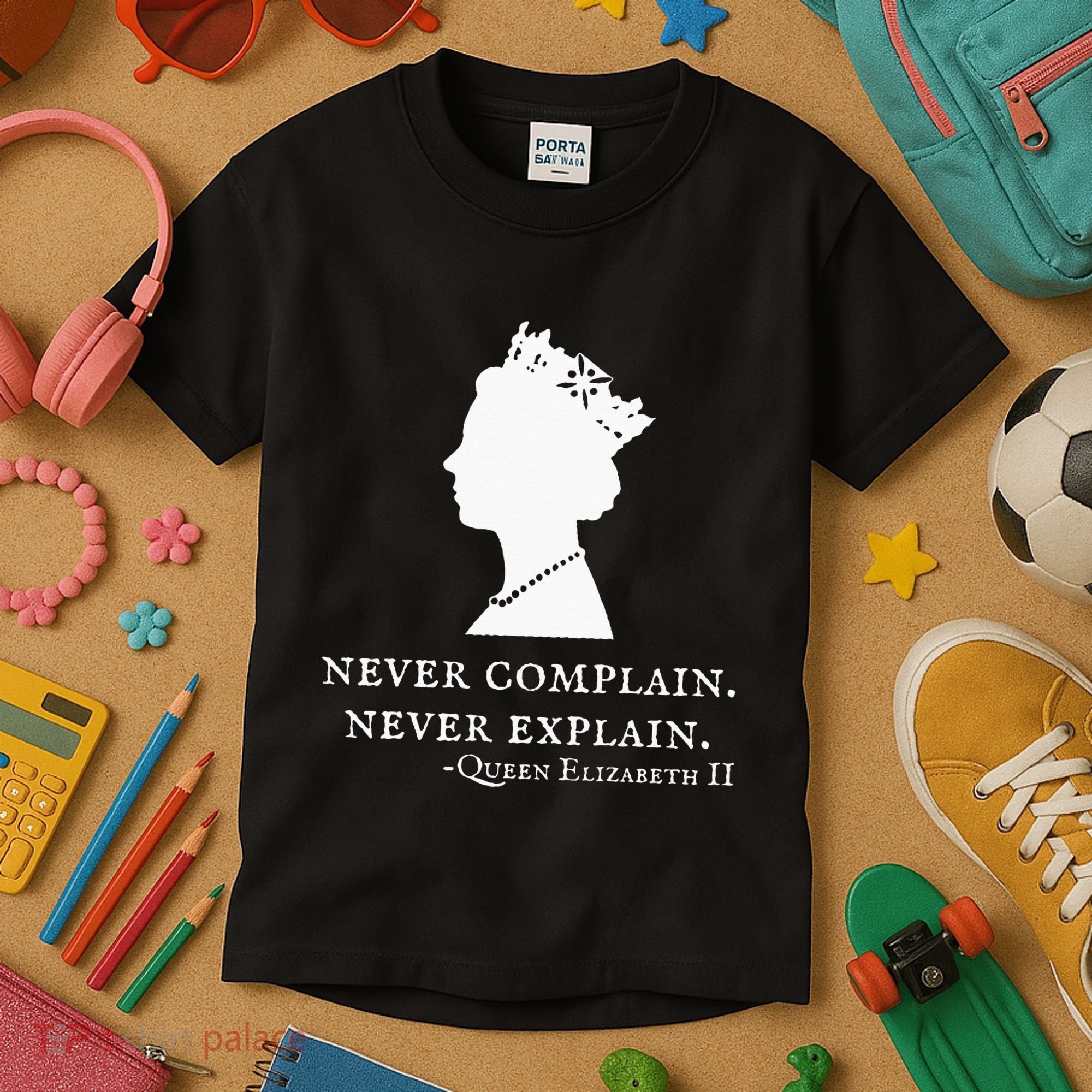 Never Complain Never Explain Queen Ii Elizabeth England Kids T-Shirt