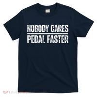 Nobody Cares Pedal Faster Cool Cycling Humor  T-Shirt thumb 0