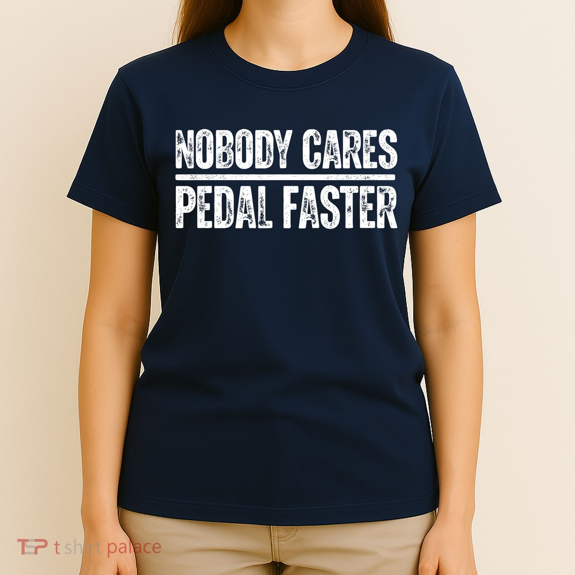Nobody Cares Pedal Faster Cool Cycling Humor  T-Shirt