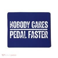 Nobody Cares Pedal Faster Cool Cycling Humor  Mousepad thumb 0