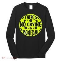 No Crying Pickleball Player Paddleball Lover Dink Funny Long Sleeve Shirt thumb 0