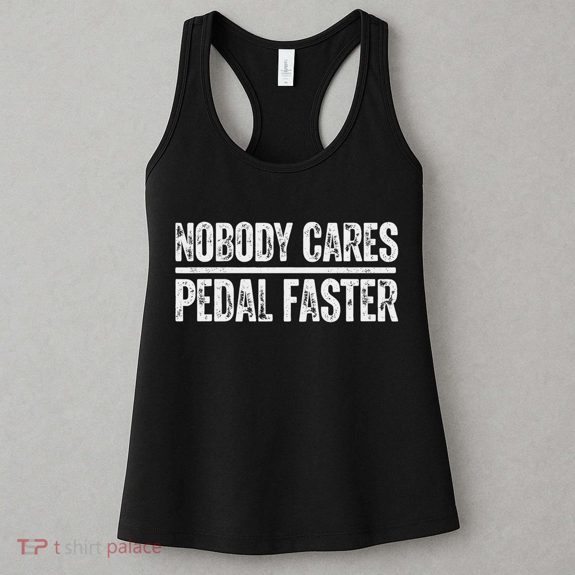 Nobody Cares Pedal Faster Cool Cycling Humor Women's Tank Top