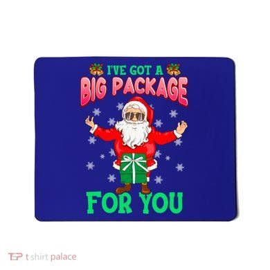 Naughty Christmas Santa Ive Got A Big Package For You Cool Gift Mousepad