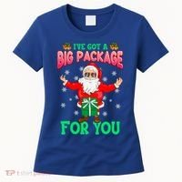 Naughty Christmas Santa Ive Got A Big Package For You Cool Gift Women's T-Shirt thumb 0